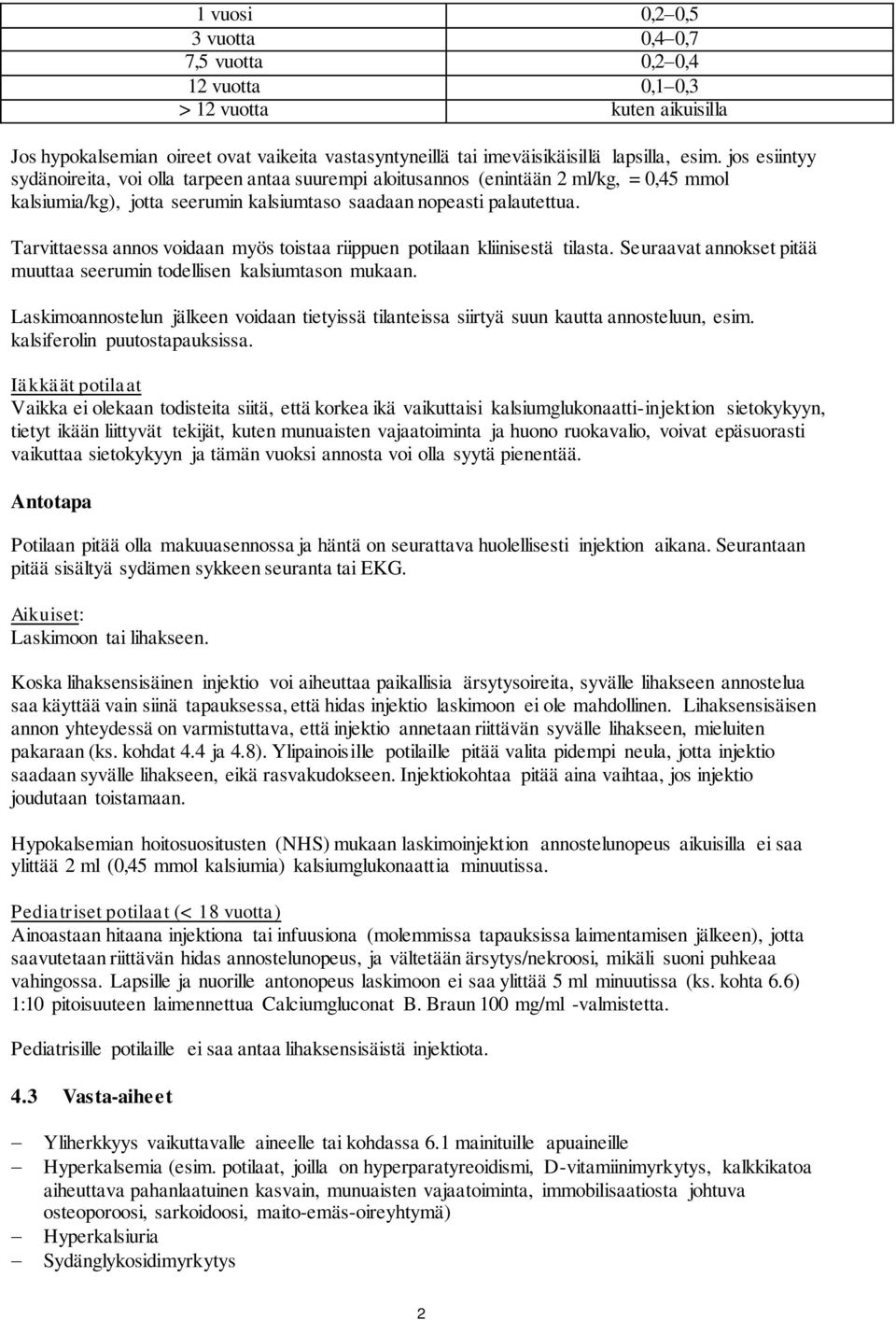 Tarvittaessa annos voidaan myös toistaa riippuen potilaan kliinisestä tilasta. Seuraavat annokset pitää muuttaa seerumin todellisen kalsiumtason mukaan.