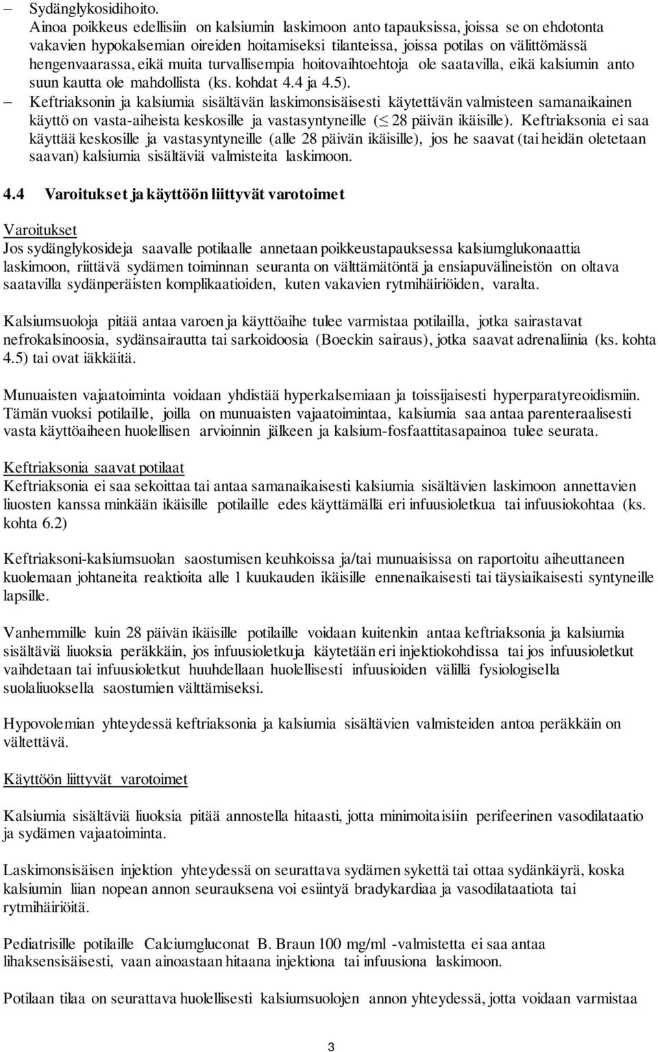 muita turvallisempia hoitovaihtoehtoja ole saatavilla, eikä kalsiumin anto suun kautta ole mahdollista (ks. kohdat 4.4 ja 4.5).