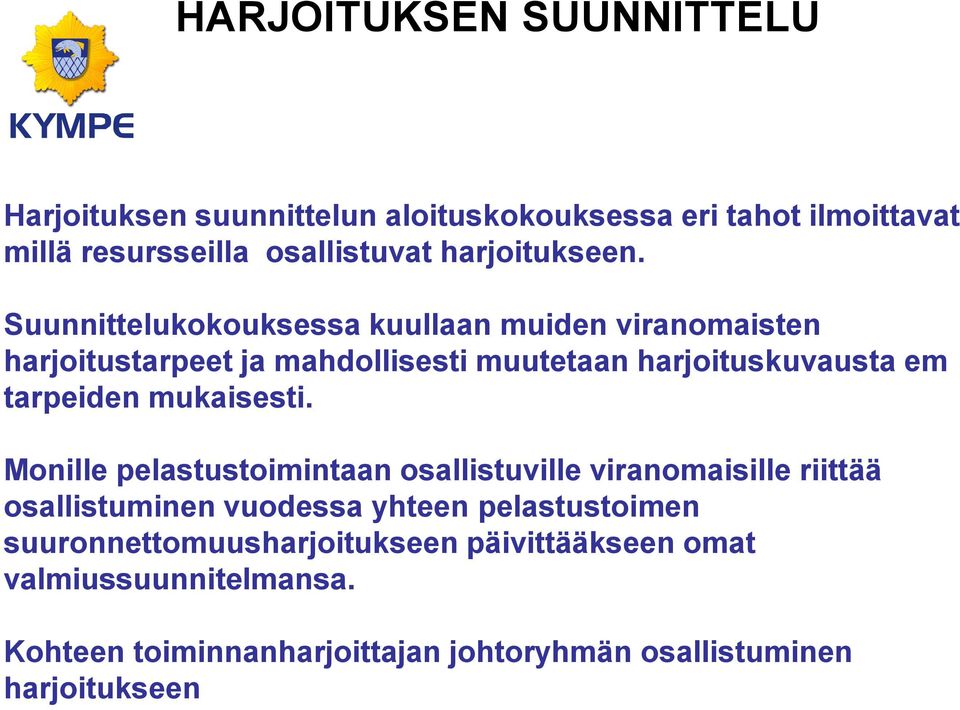 Suunnittelukokouksessa kuullaan muiden viranomaisten harjoitustarpeet ja mahdollisesti muutetaan harjoituskuvausta em tarpeiden