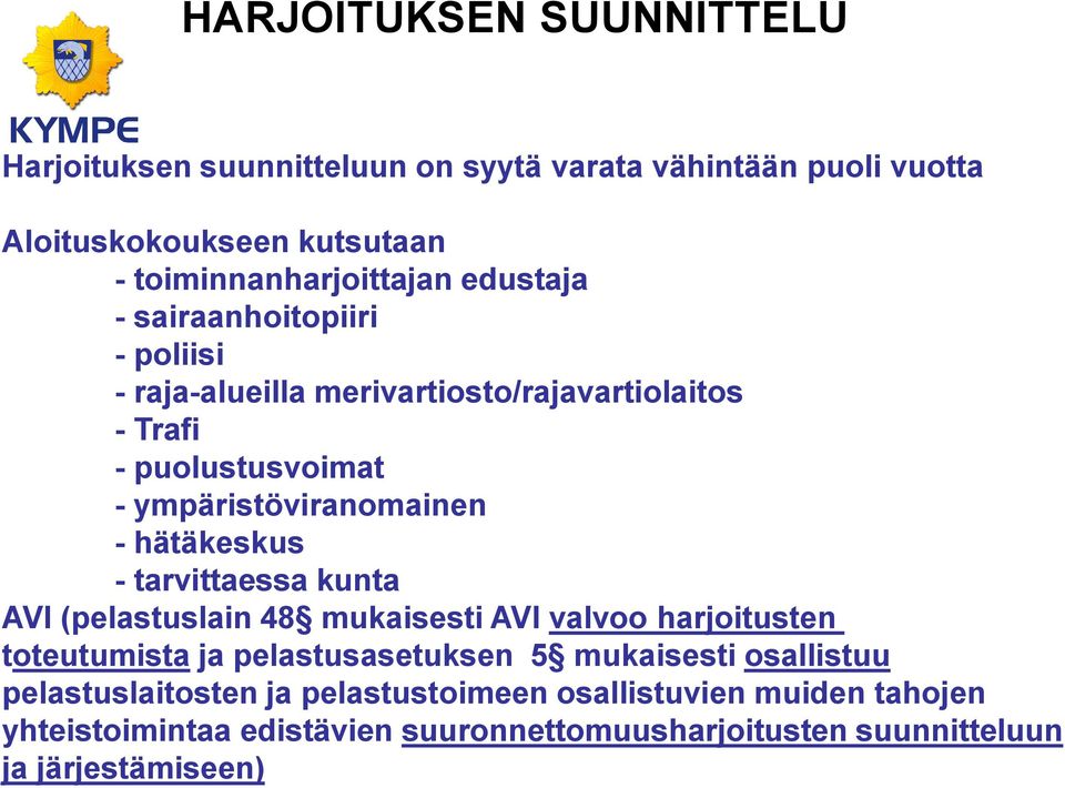 hätäkeskus - tarvittaessa kunta AVI (pelastuslain 48 mukaisesti AVI valvoo harjoitusten toteutumista ja pelastusasetuksen 5 mukaisesti