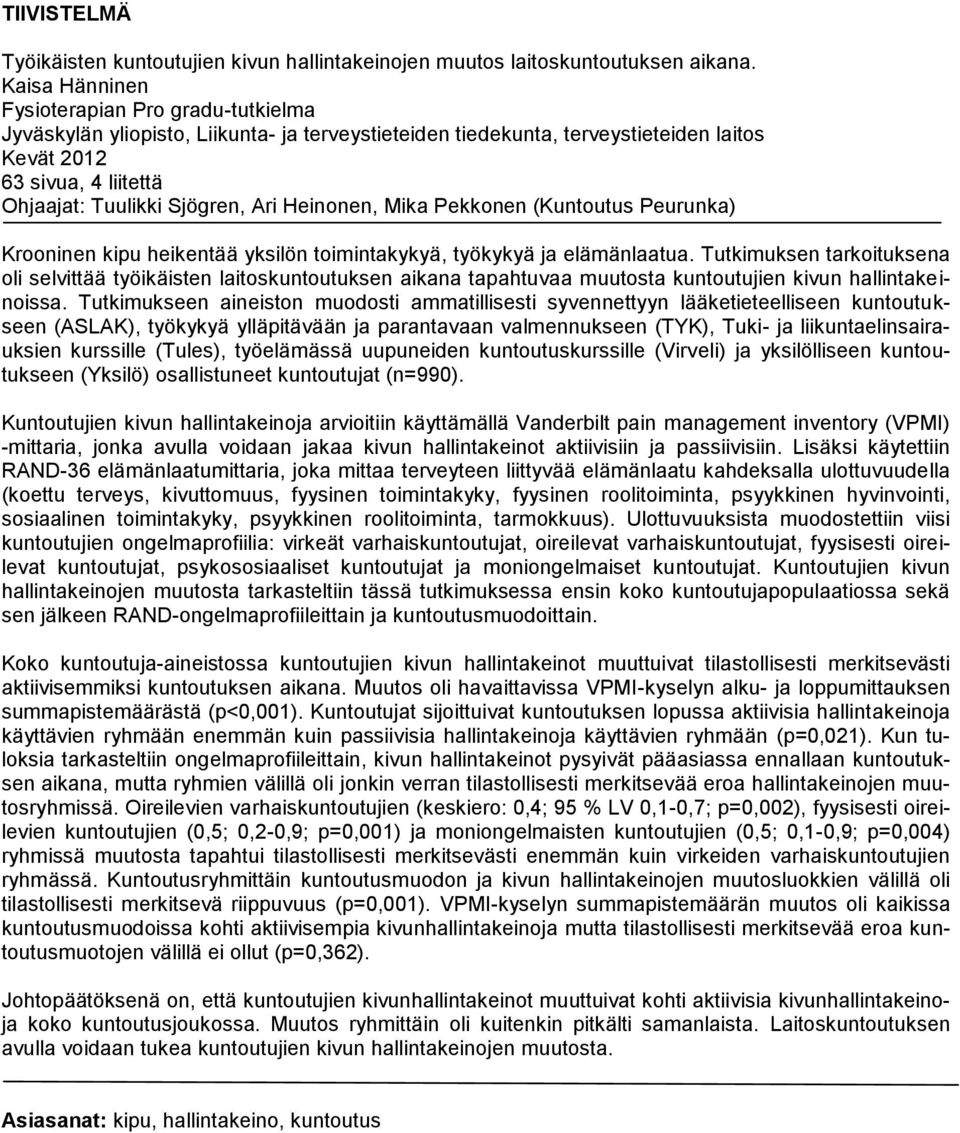 Ari Heinonen, Mika Pekkonen (Kuntoutus Peurunka) Krooninen kipu heikentää yksilön toimintakykyä, työkykyä ja elämänlaatua.