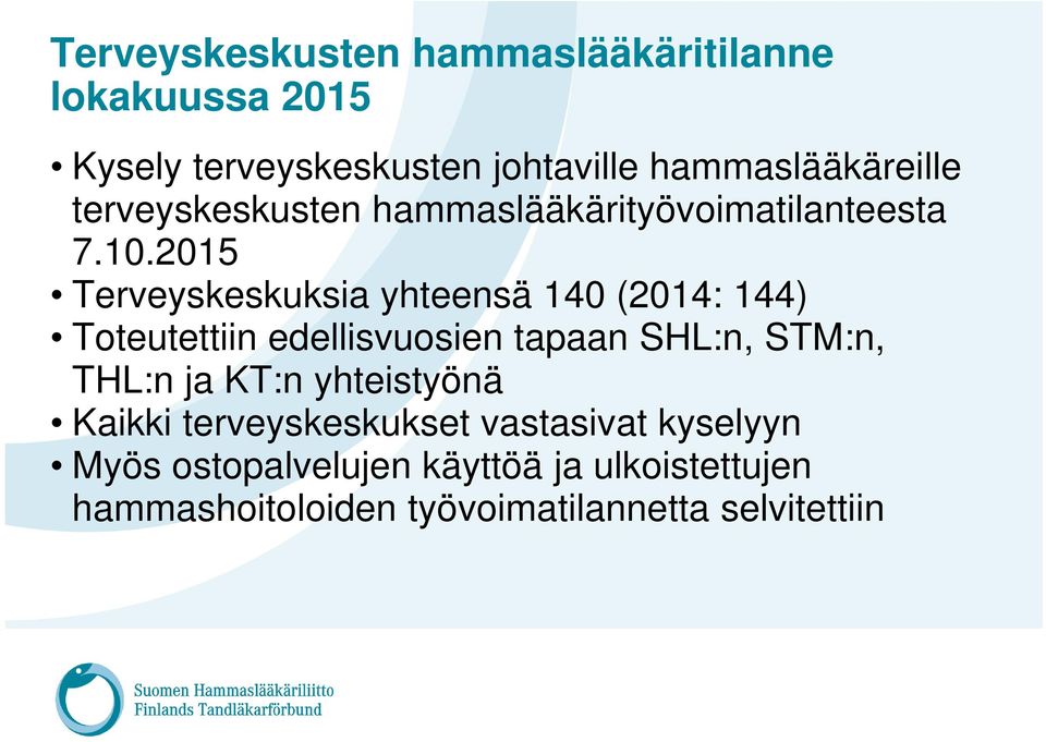 2015 Terveyskeskuksia yhteensä 140 (2014: 144) Toteutettiin edellisvuosien tapaan SHL:n, STM:n, THL:n ja