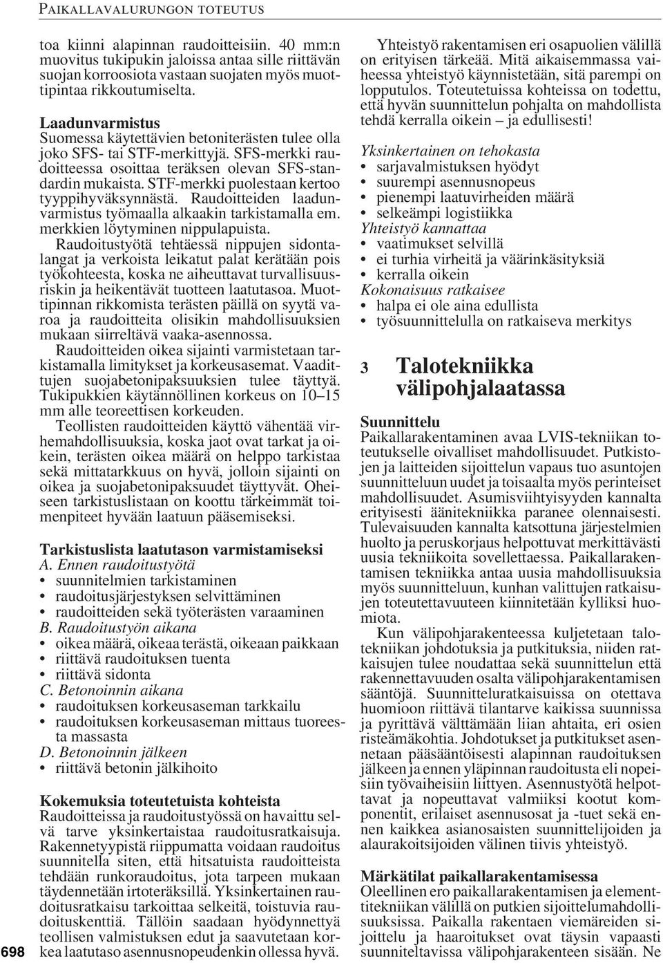 STF-merkki puolestaan kertoo tyyppihyväksynnästä. Raudoitteiden laadunvarmistus työmaalla alkaakin tarkistamalla em. merkkien löytyminen nippulapuista.