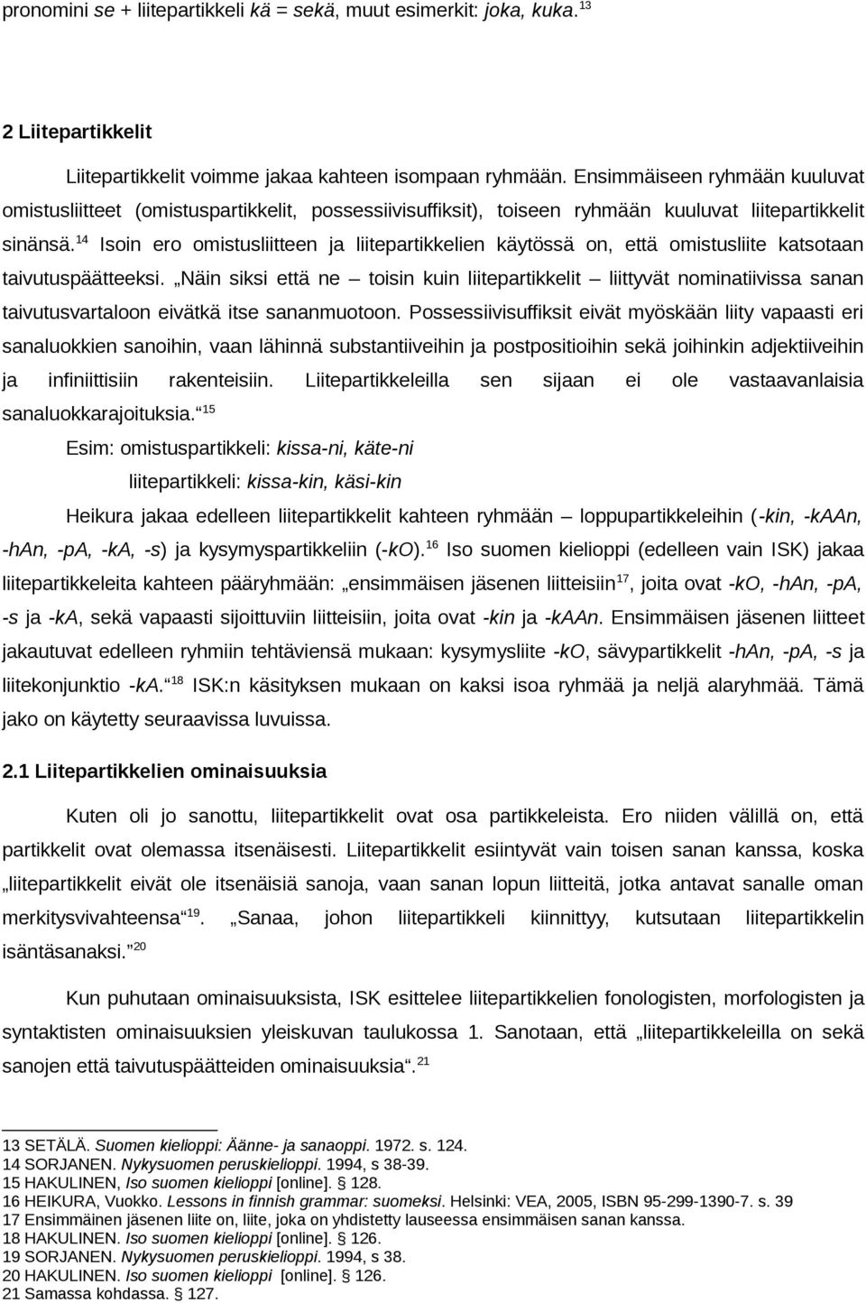 14 Isoin ero omistusliitteen ja liitepartikkelien käytössä on, että omistusliite katsotaan taivutuspäätteeksi.