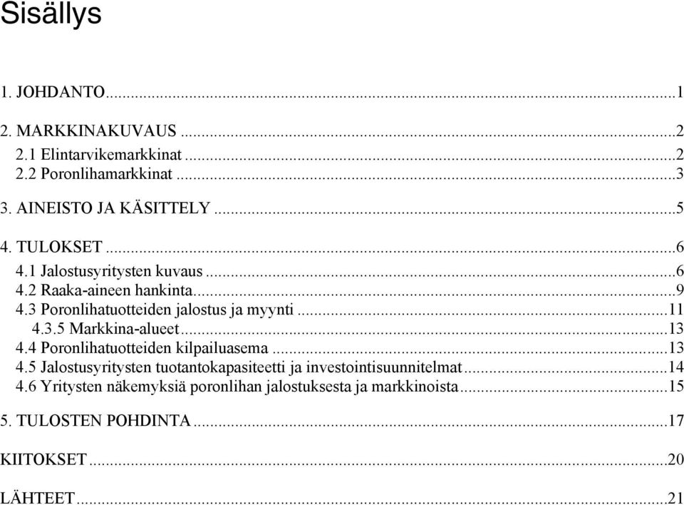 ..13 4.4 Poronlihatuotteiden kilpailuasema...13 4.5 Jalostusyritysten tuotantokapasiteetti ja investointisuunnitelmat...14 4.