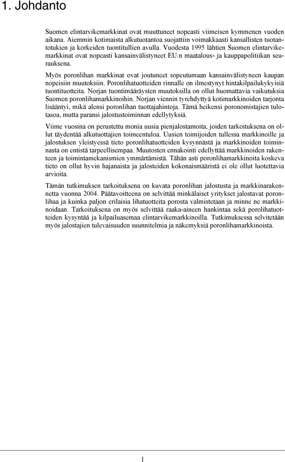 Vuodesta 1995 lähtien Suomen elintarvikemarkkinat ovat nopeasti kansainvälistyneet EU:n maatalous- ja kauppapolitiikan seurauksena.