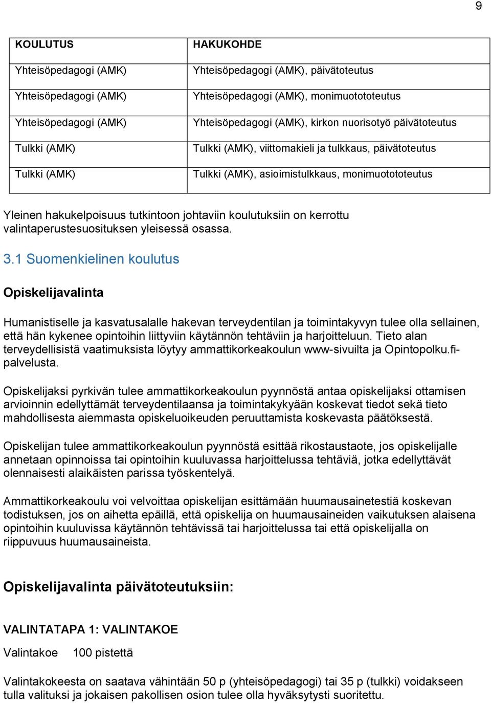 johtaviin koulutuksiin on kerrottu valintaperustesuosituksen yleisessä osassa. 3.