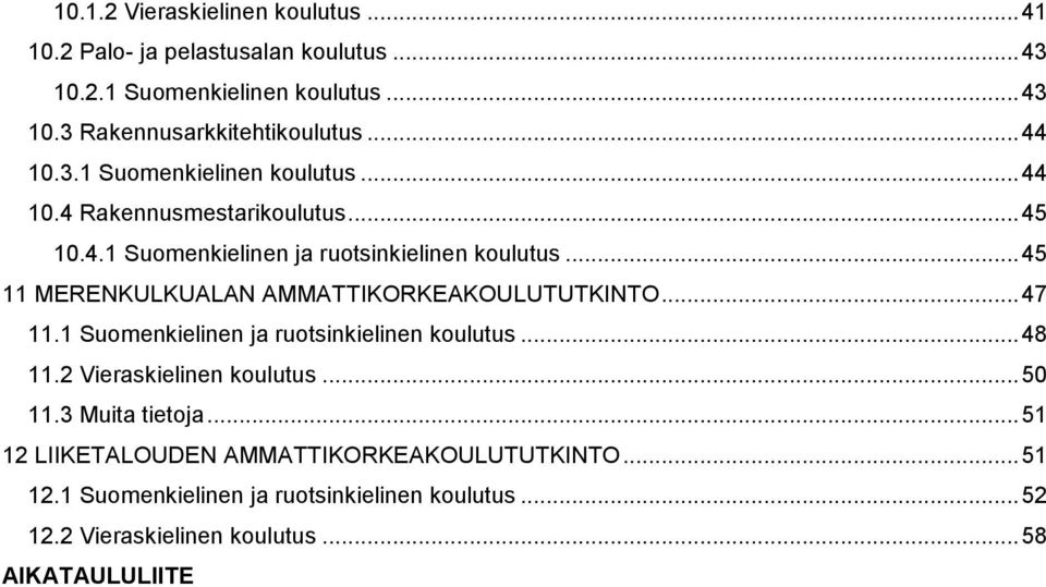 .. 45 11 MERENKULKUALAN AMMATTIKORKEAKOULUTUTKINTO... 47 11.1 Suomenkielinen ja ruotsinkielinen koulutus... 48 11.2 Vieraskielinen koulutus... 50 11.