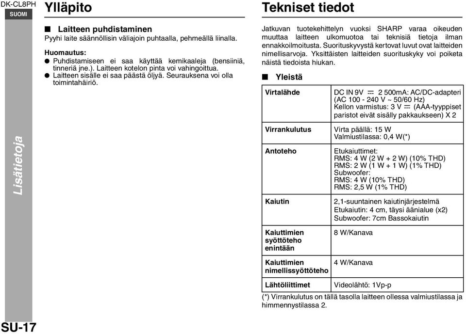 Jatkuvan tuotekehittelyn vuoksi SHARP varaa oikeuden muuttaa laitteen ulkomuotoa tai teknisiä tietoja ilman ennakkoilmoitusta. Suorituskyvystä kertovat luvut ovat laitteiden nimellisarvoja.