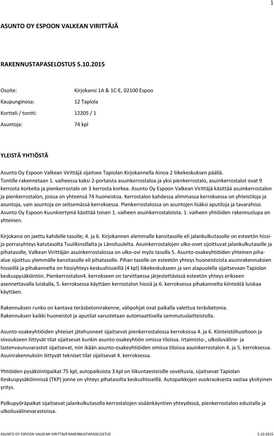 Kirjokannella Ainoa 2 liikekeskuksen päällä. Tontille rakennetaan 1.