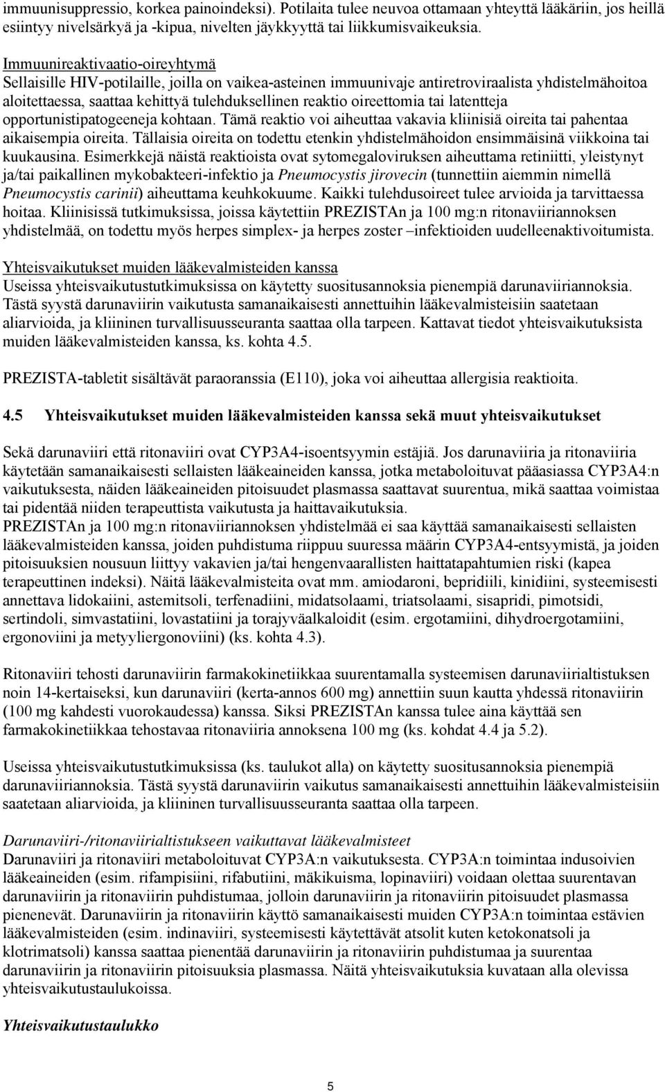 oireettomia tai latentteja opportunistipatogeeneja kohtaan. Tämä reaktio voi aiheuttaa vakavia kliinisiä oireita tai pahentaa aikaisempia oireita.