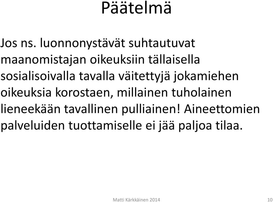 sosialisoivalla tavalla väitettyjä jokamiehen oikeuksia korostaen,