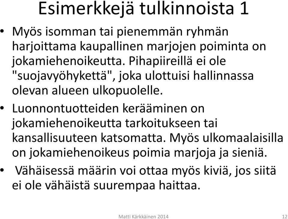 Luonnontuotteiden kerääminen on jokamiehenoikeutta tarkoitukseen tai kansallisuuteen katsomatta.