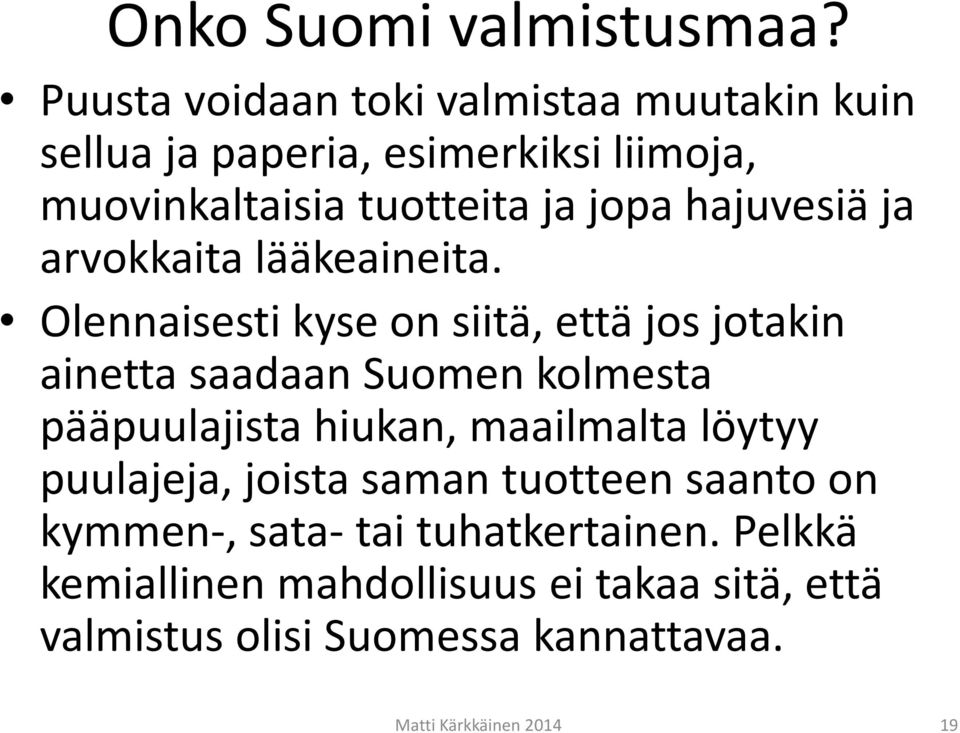hajuvesiä ja arvokkaita lääkeaineita.