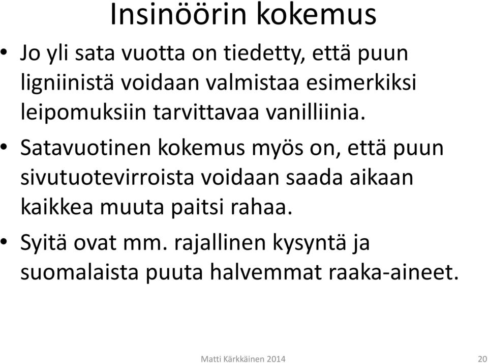 Satavuotinen kokemus myös on, että puun sivutuotevirroista voidaan saada aikaan kaikkea