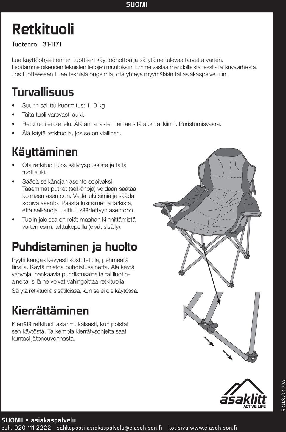 Turvallisuus Suurin sallittu kuormitus: 110 kg Taita tuoli varovasti auki. Retkituoli ei ole lelu. Älä anna lasten taittaa sitä auki tai kiinni. Puristumisvaara.