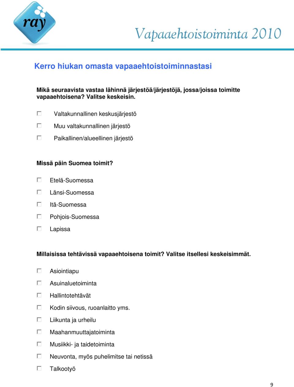 Etelä-Suomessa Länsi-Suomessa Itä-Suomessa Pohjois-Suomessa Lapissa Millaisissa tehtävissä vapaaehtoisena toimit? Valitse itsellesi keskeisimmät.