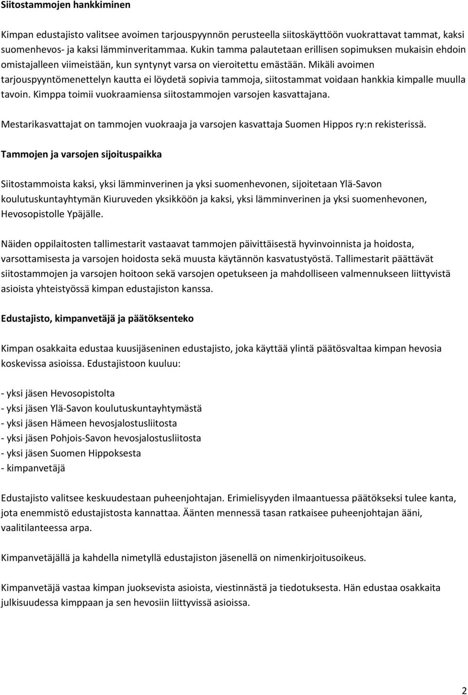 Mikäli avoimen tarjouspyyntömenettelyn kautta ei löydetä sopivia tammoja, siitostammat voidaan hankkia kimpalle muulla tavoin. Kimppa toimii vuokraamiensa siitostammojen varsojen kasvattajana.