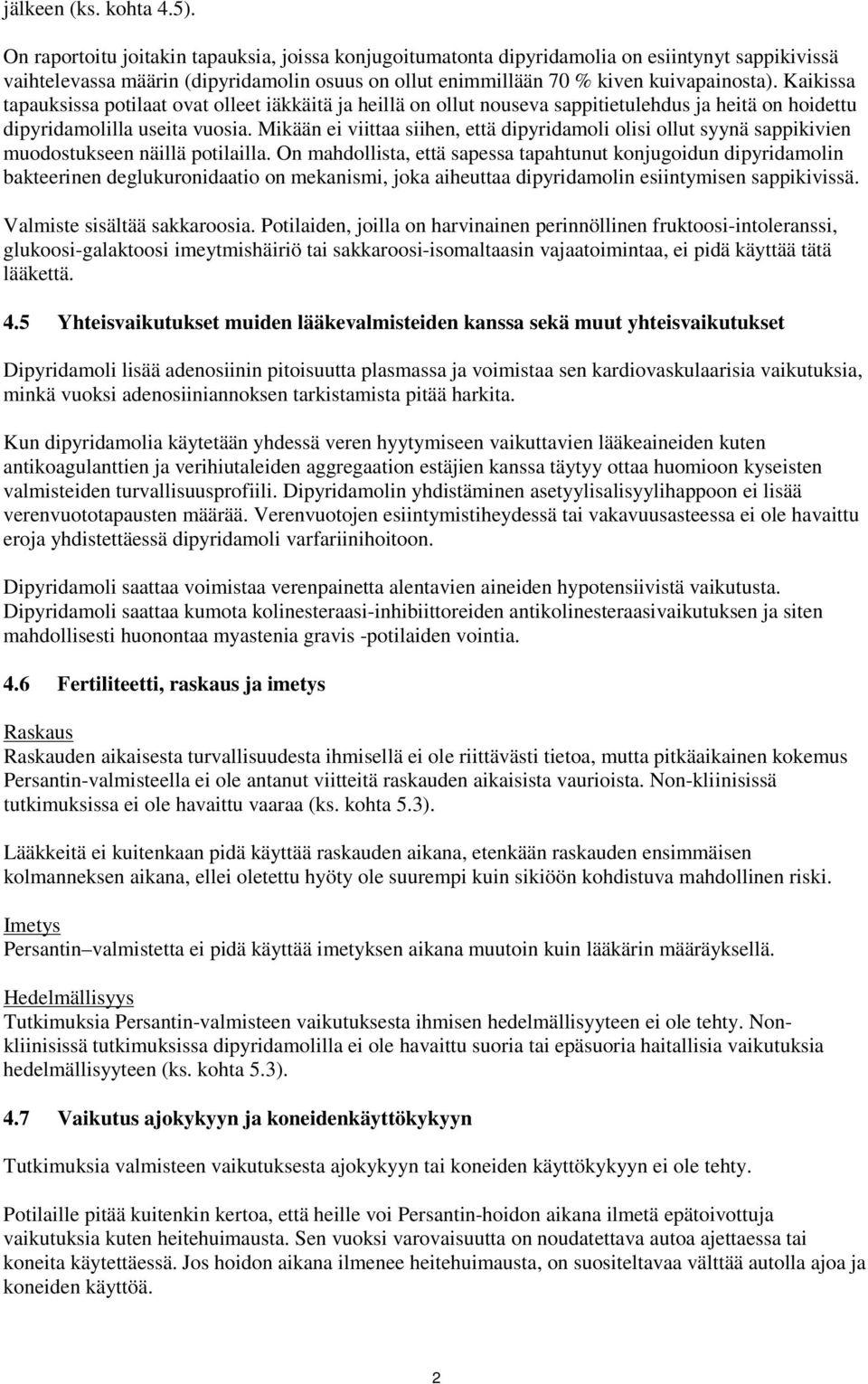 Kaikissa tapauksissa potilaat ovat olleet iäkkäitä ja heillä on ollut nouseva sappitietulehdus ja heitä on hoidettu dipyridamolilla useita vuosia.