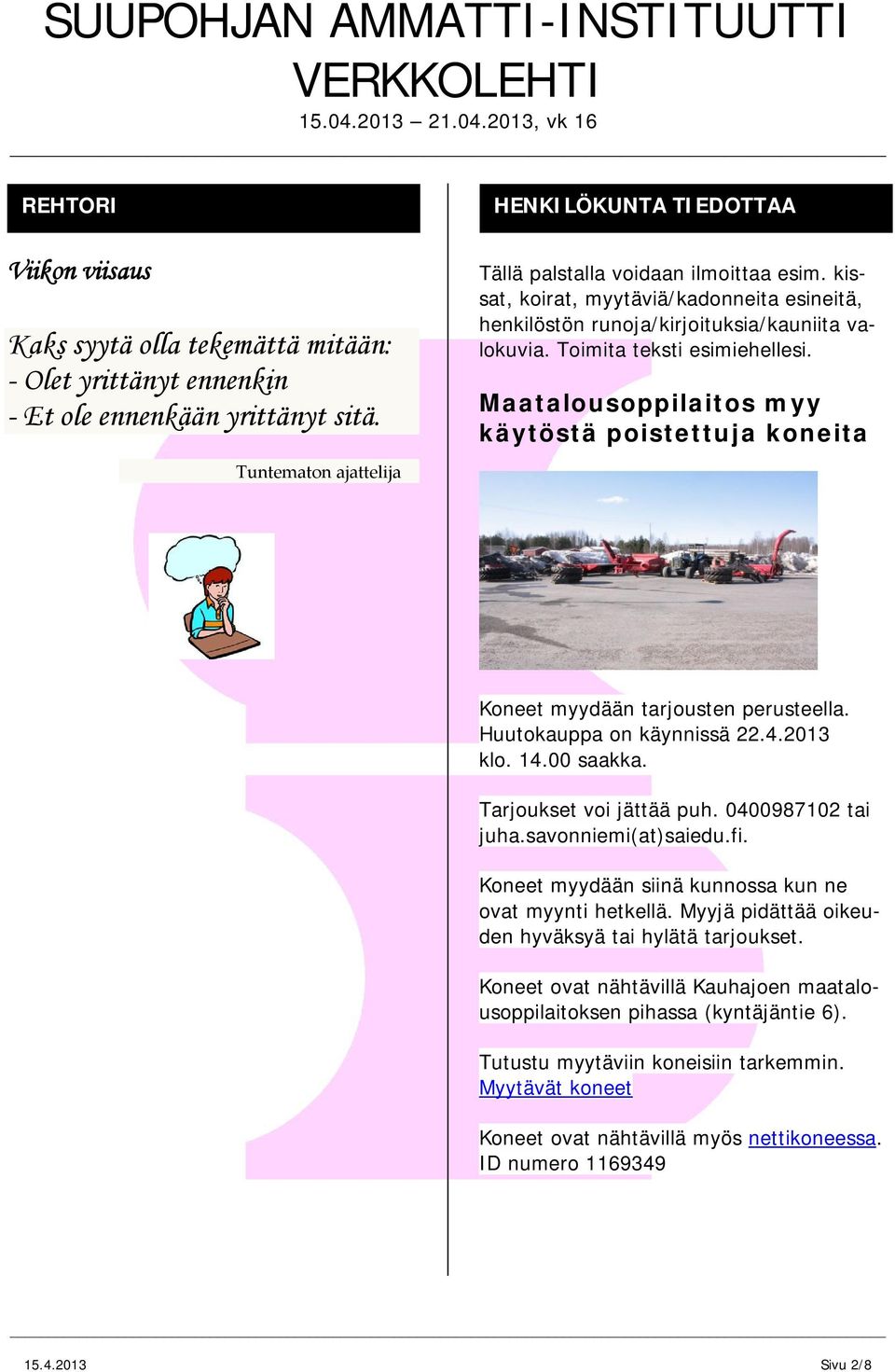 Toimita teksti esimiehellesi. Maatalousoppilaitos myy käytöstä poistettuja koneita Koneet myydään tarjousten perusteella. Huutokauppa on käynnissä 22.4.2013 klo. 14.00 saakka.