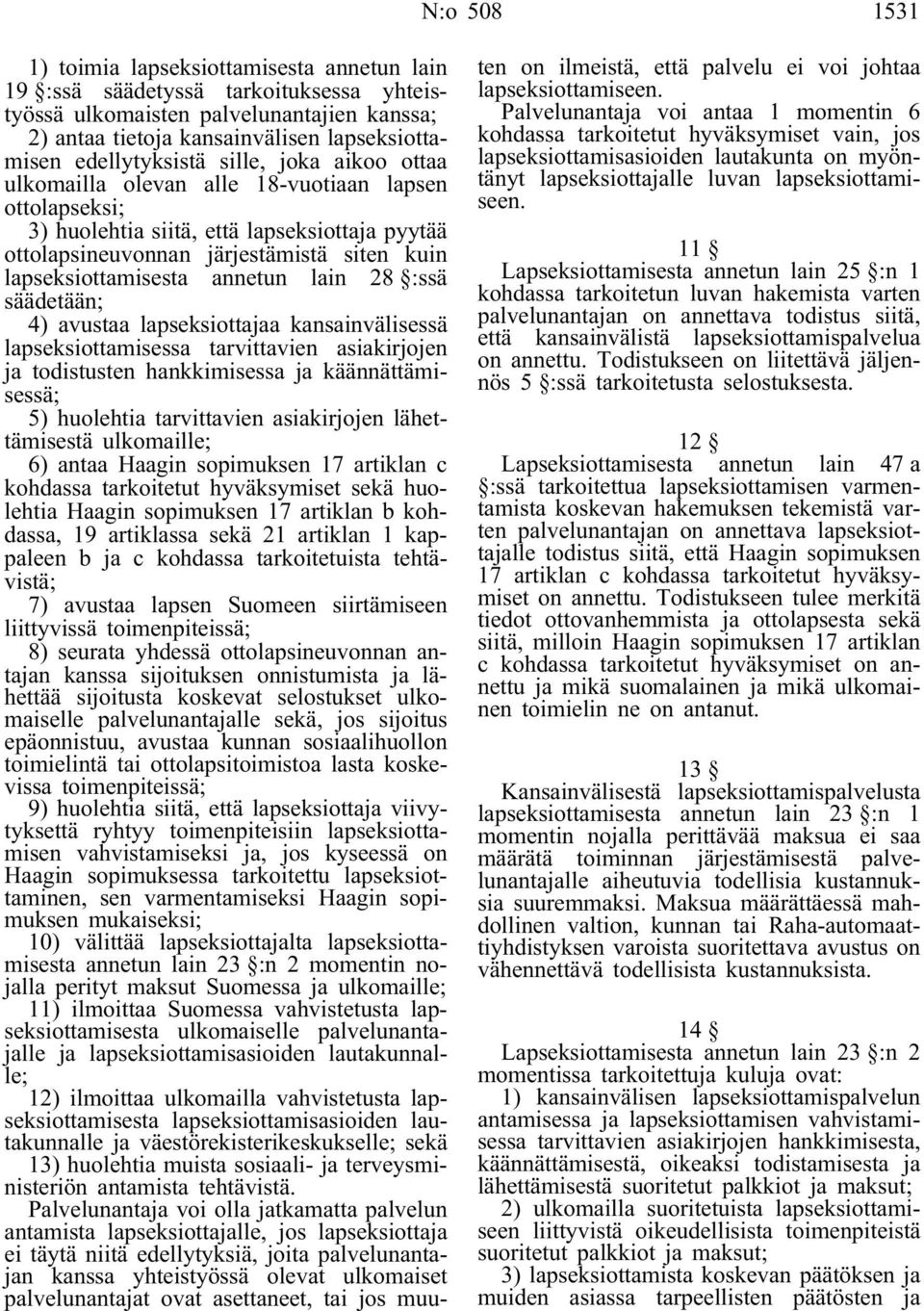 lapseksiottamisesta annetun lain 28 :ssä säädetään; 4) avustaa lapseksiottajaa kansainvälisessä lapseksiottamisessa tarvittavien asiakirjojen ja todistusten hankkimisessa ja käännättämisessä; 5)