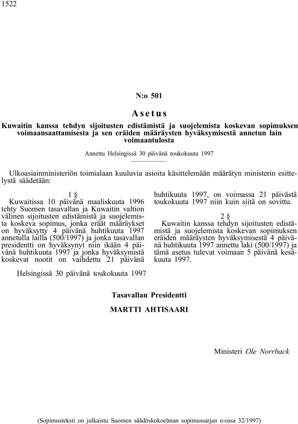 tehty Suomen tasavallan ja Kuwaitin valtion välinen sijoitusten edistämistä ja suojelemista koskeva sopimus, jonka eräät määräykset on hyväksytty 4 päivänä huhtikuuta 1997 annetulla lailla (500/1997)