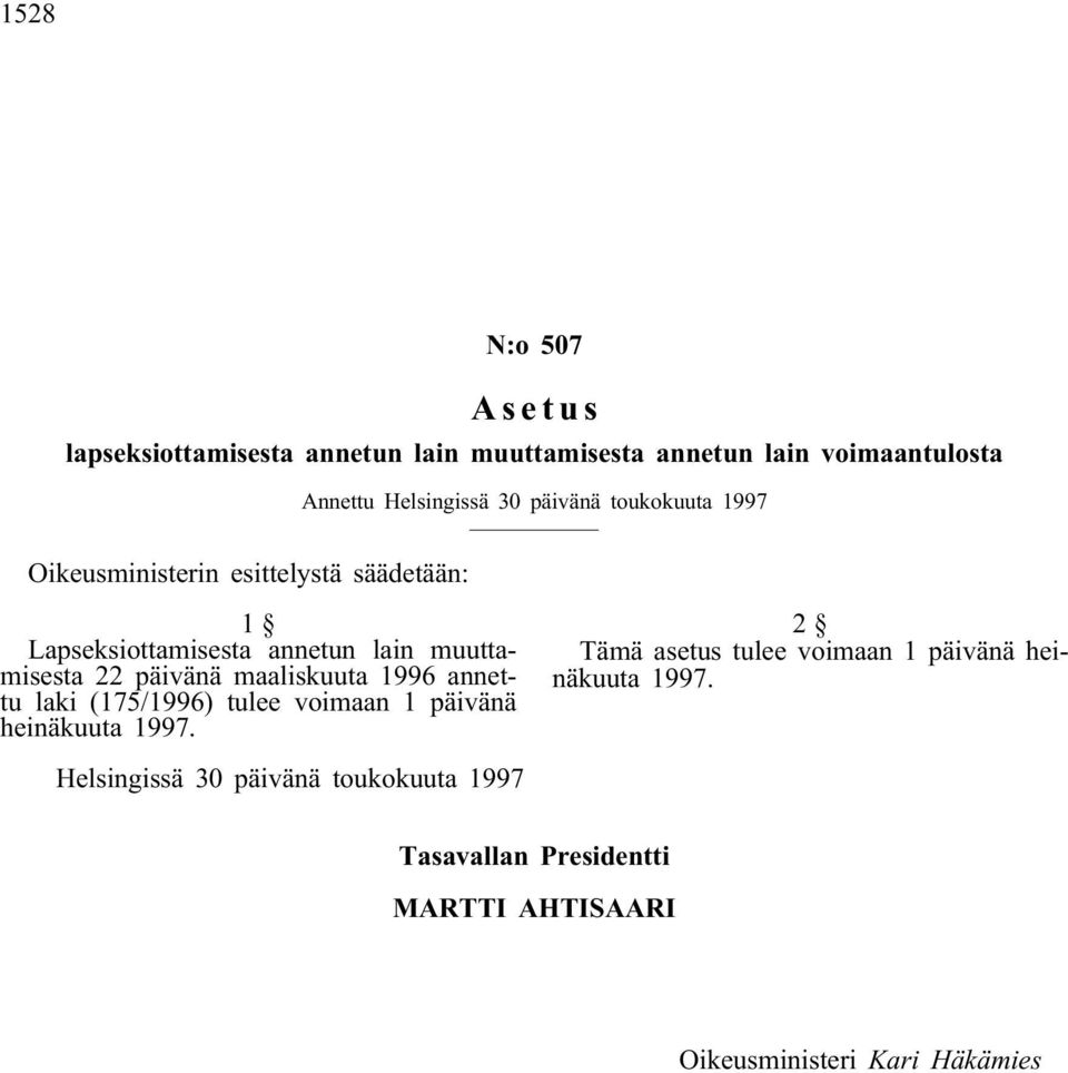 lain muuttamisesta 22 päivänä maaliskuuta 1996 annettu laki (175/1996) tulee voimaan 1 päivänä heinäkuuta 1997.