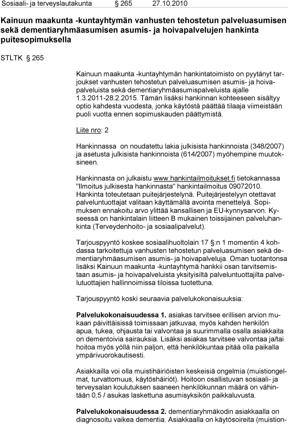 hankin tatoimisto on pyytänyt tarjoukset vanhusten tehos tetun palveluasumi sen asumis- ja hoi vapalveluista sekä de mentiaryhmäasu mispalveluista ajalle 1.3.2011-28.2.2015.