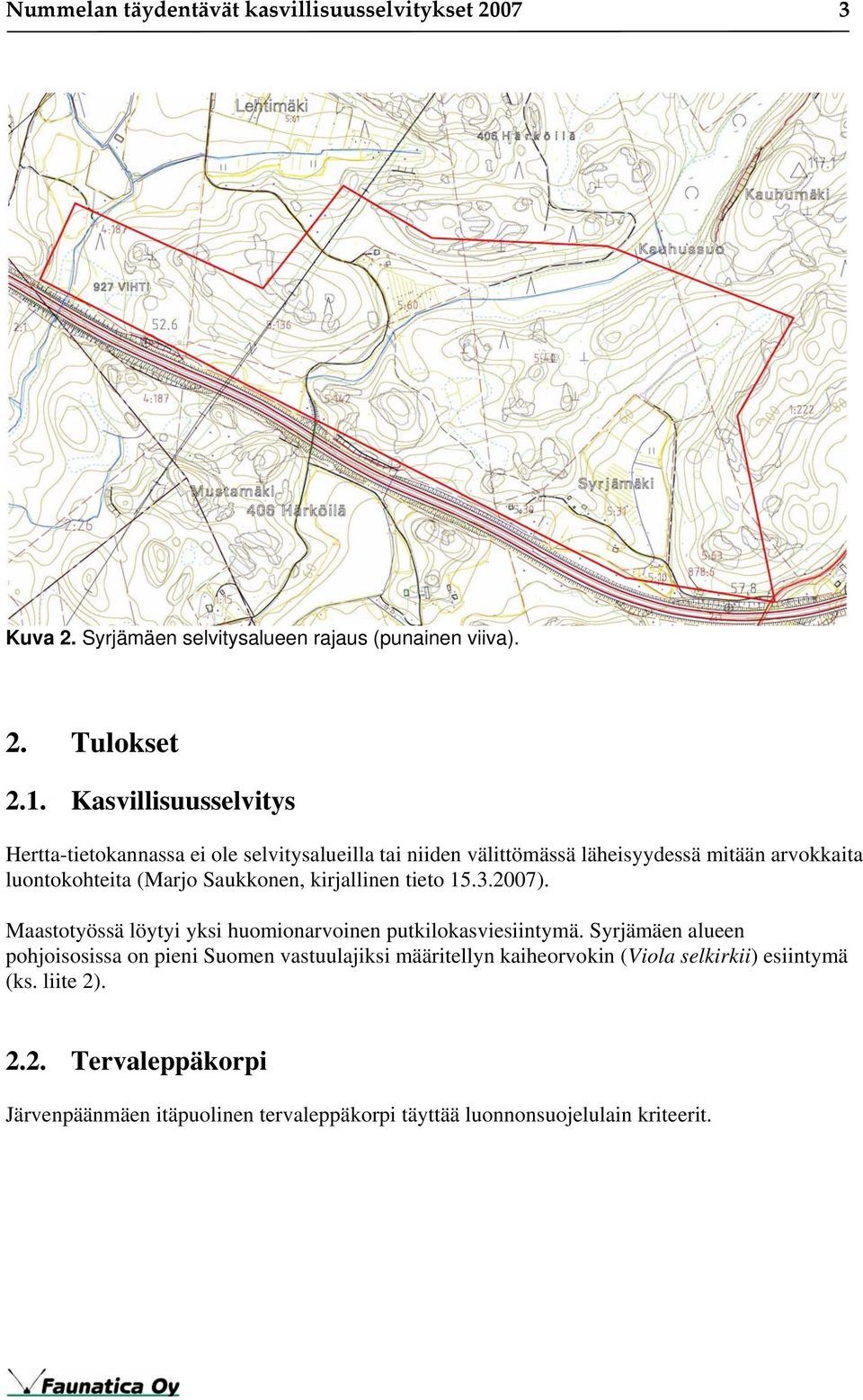 Saukkonen, kirjallinen tieto 15.3.2007). Maastotyössä löytyi yksi huomionarvoinen putkilokasviesiintymä.