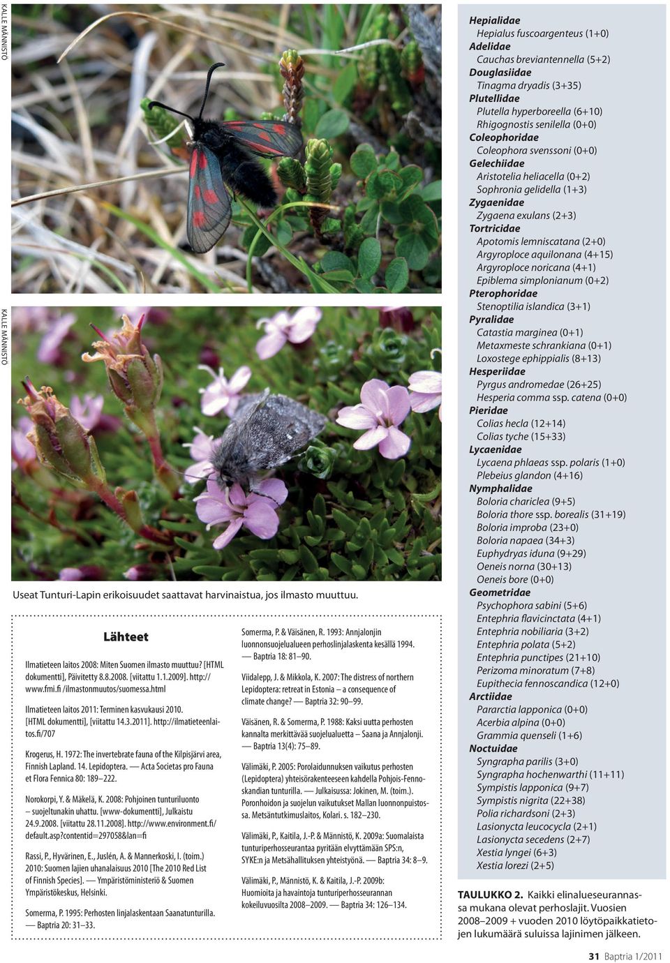 1972: The invertebrate fauna of the Kilpisjärvi area, Finnish Lapland. 14. Lepidoptera. Acta Societas pro Fauna et Flora Fennica 80: 189 222. Norokorpi, Y. & Mäkelä, K.
