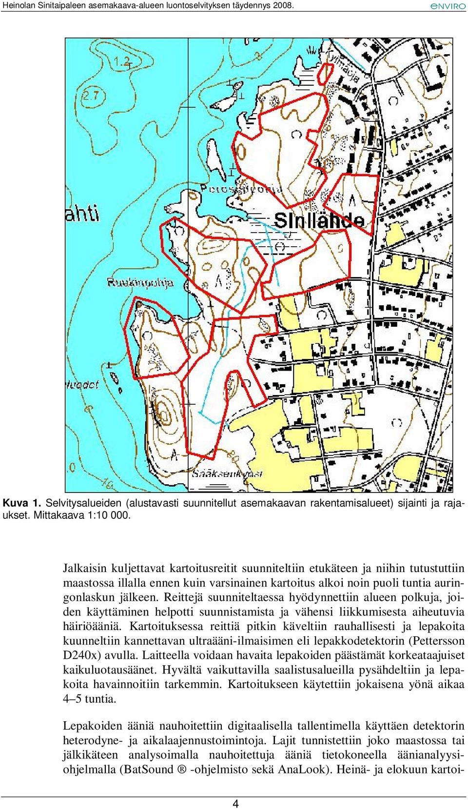 Reittejä suunniteltaessa hyödynnettiin alueen polkuja, joiden käyttäminen helpotti suunnistamista ja vähensi liikkumisesta aiheutuvia häiriöääniä.