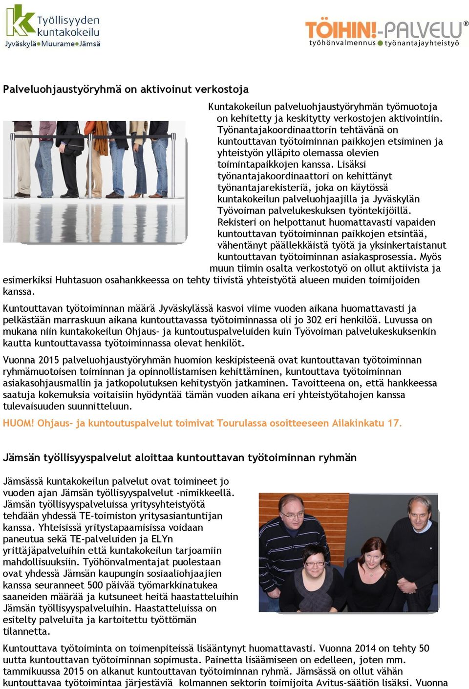 Lisäksi työnantajakoordinaattori on kehittänyt työnantajarekisteriä, joka on käytössä kuntakokeilun palveluohjaajilla ja Jyväskylän Työvoiman palvelukeskuksen työntekijöillä.