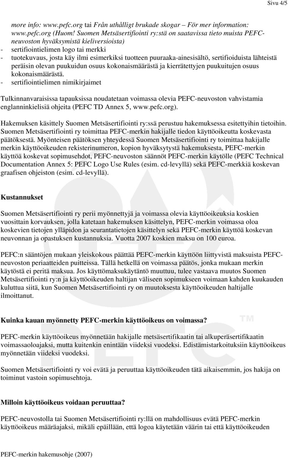 puuraaka-ainesisältö, sertifioiduista lähteistä peräisin olevan puukuidun osuus kokonaismäärästä ja kierrätettyjen puukuitujen osuus kokonaismäärästä.