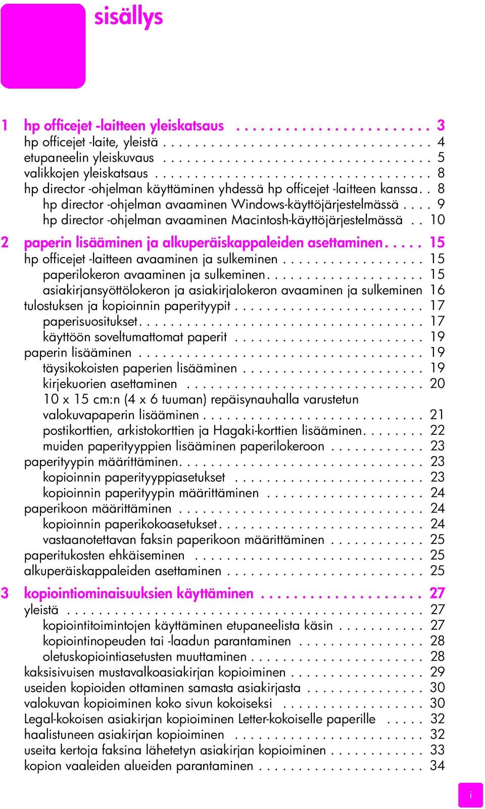... 9 hp director -ohjelman avaaminen Macintosh-käyttöjärjestelmässä.. 10 2 paperin lisääminen ja alkuperäiskappaleiden asettaminen..... 15 hp officejet -laitteen avaaminen ja sulkeminen.