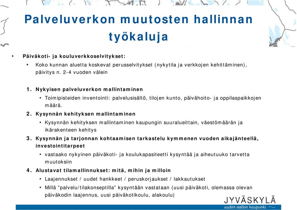 Kysynnän kehityksen mallintaminen Kysynnän kehityksen mallintaminen kaupungin suuralueittain, väestömäärän ja ikärakenteen kehitys 3.