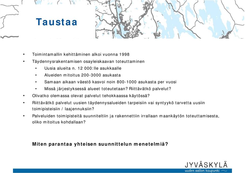 Riittävätkö palvelut? Olivatko olemassa olevat palvelut tehokkaassa käytössä?