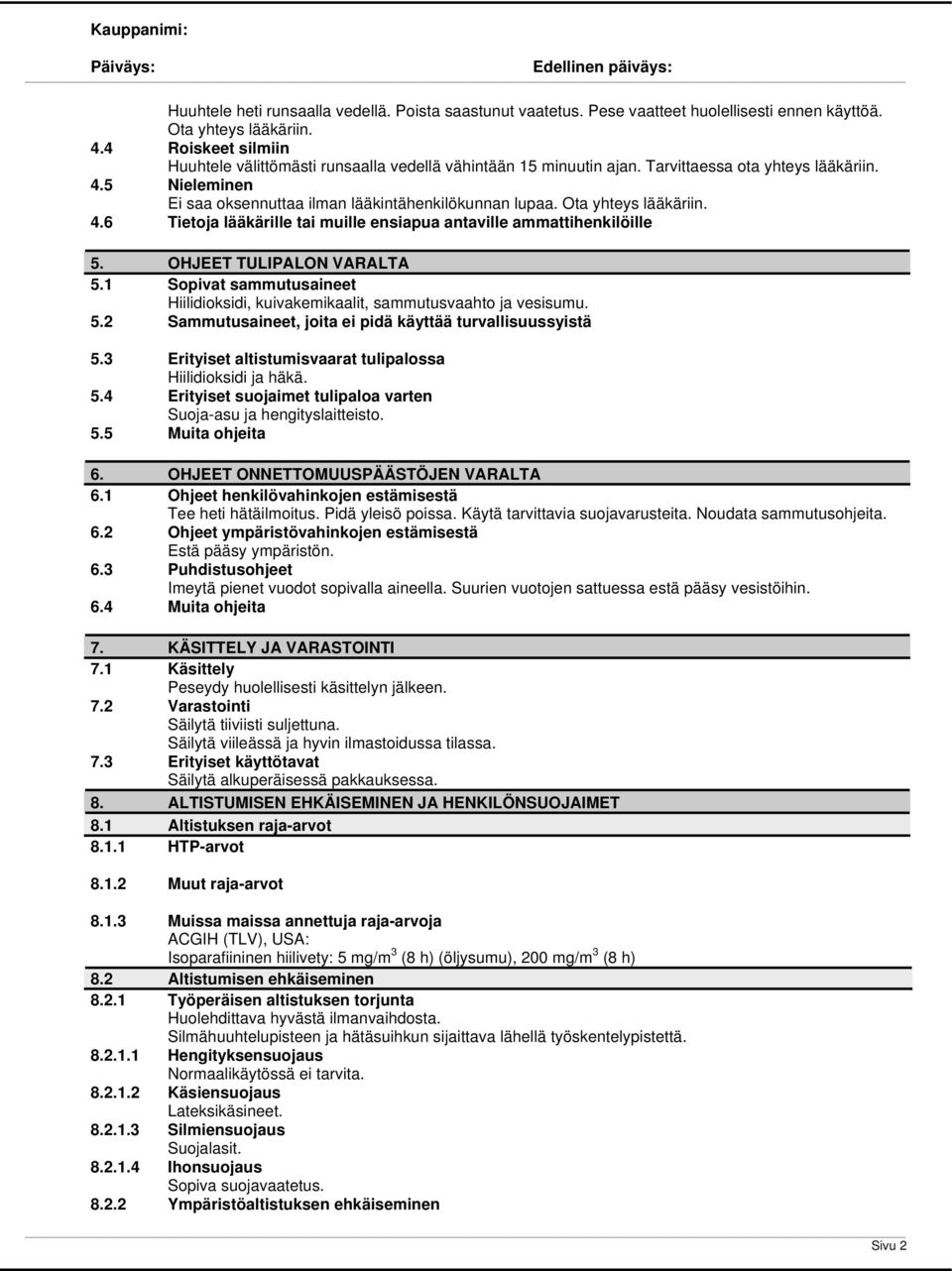 Ota yhteys lääkäriin. 4.6 Tietoja lääkärille tai muille ensiapua antaville ammattihenkilöille 5. OHJEET TULIPALON VARALTA 5.