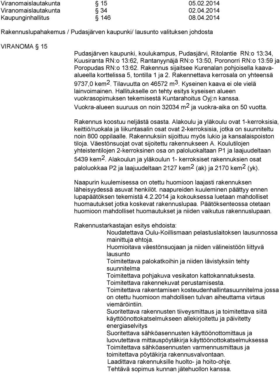 2014 Rakennuslupahakemus / Pudasjärven kaupunki/ lausunto valituksen johdosta VIRANOMA 15 Pudasjärven kaupunki, koulukampus, Pudasjärvi, Ritolantie RN:o 13:34, Kuusiranta RN:o 13:62, Rantanyynäjä