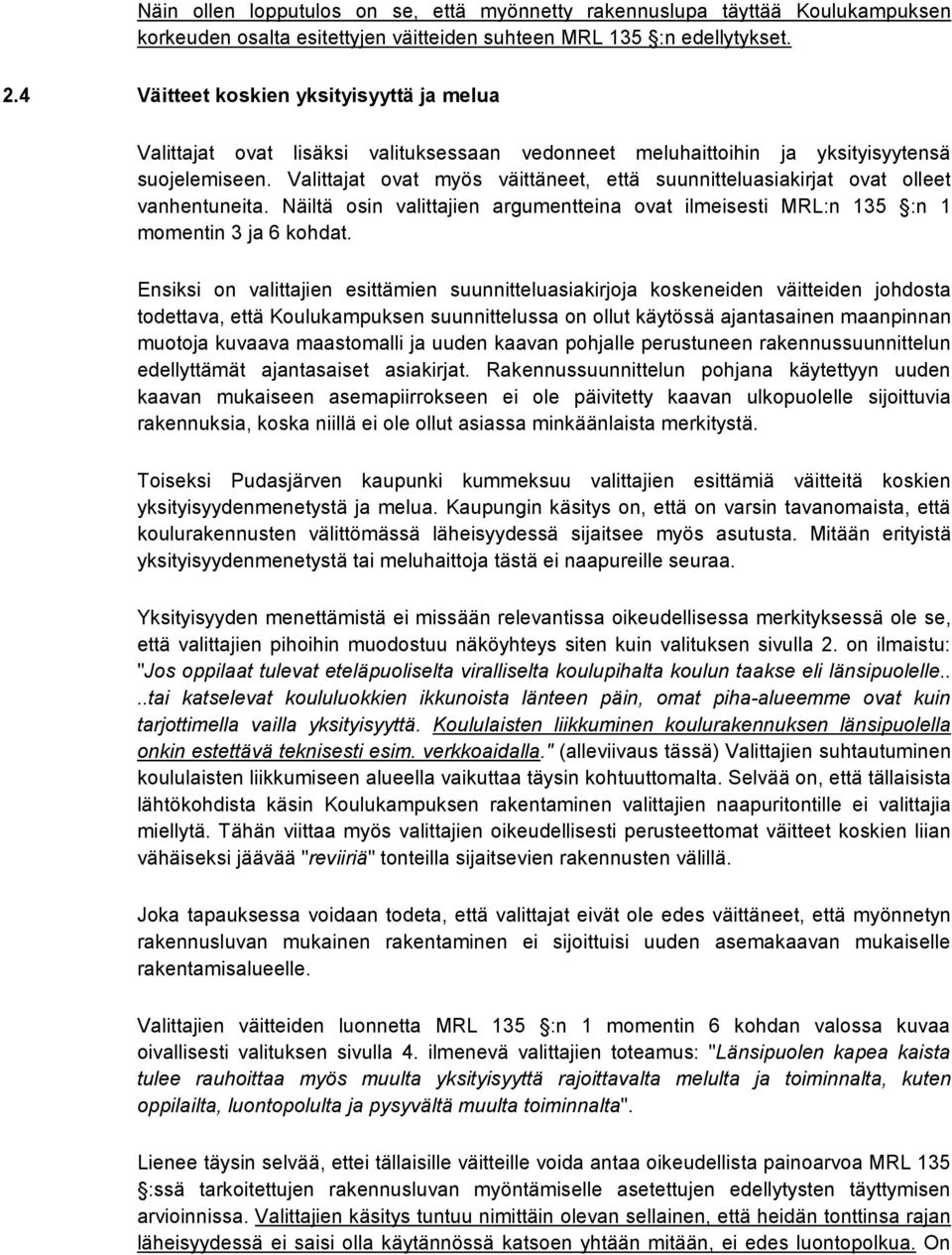Valittajat ovat myös väittäneet, että suunnitteluasiakirjat ovat olleet vanhentuneita. Näiltä osin valittajien argumentteina ovat ilmeisesti MRL:n 135 :n 1 momentin 3 ja 6 kohdat.