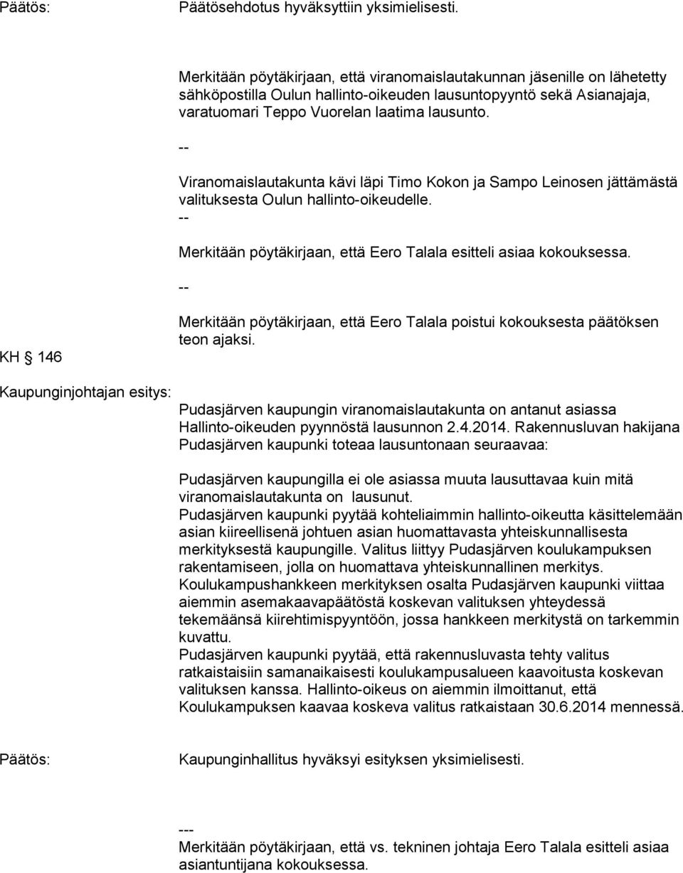 -- Viranomaislautakunta kävi läpi Timo Kokon ja Sampo Leinosen jättämästä valituksesta Oulun hallinto-oikeudelle. -- Merkitään pöytäkirjaan, että Eero Talala esitteli asiaa kokouksessa.