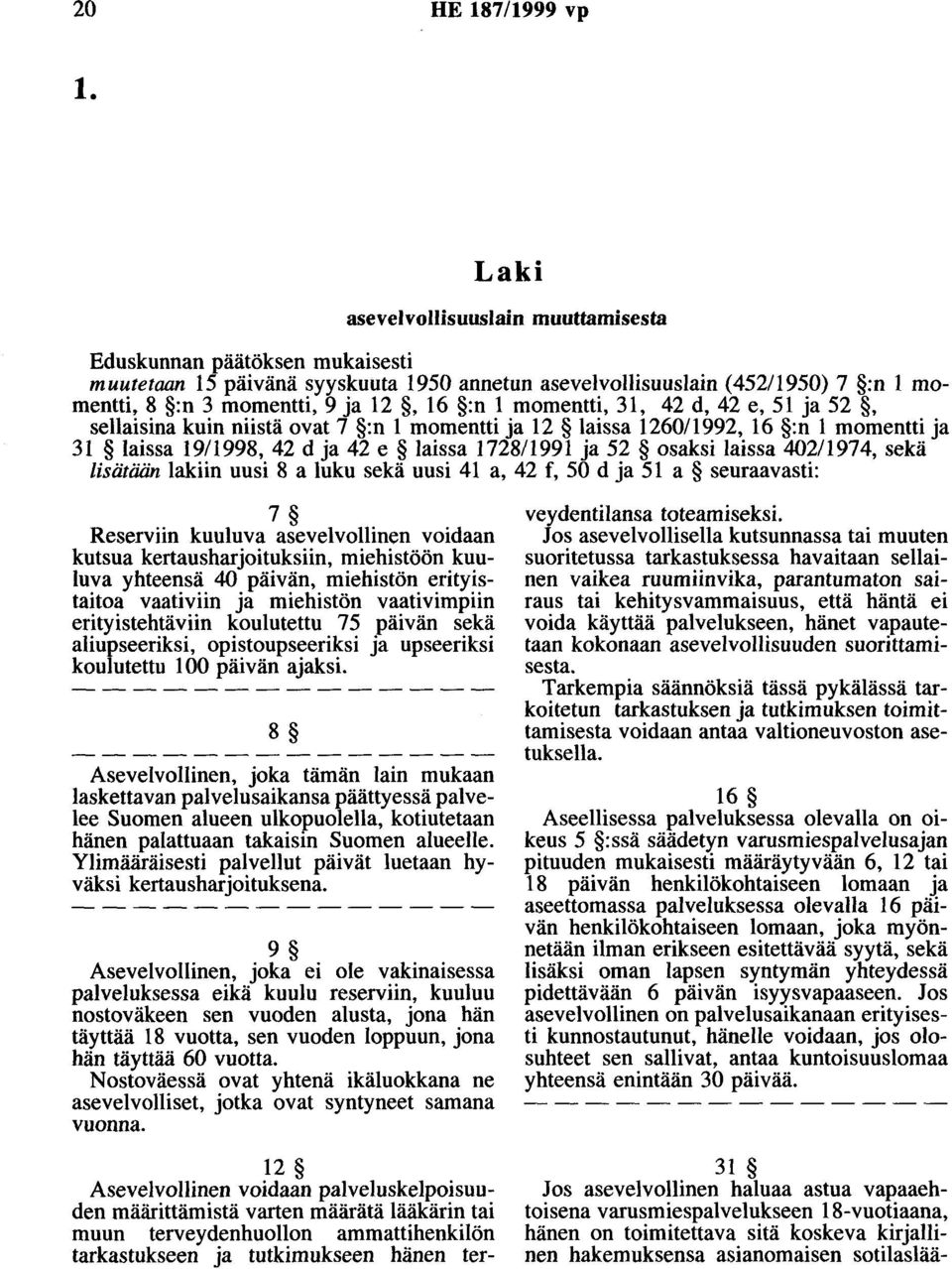 momentti, 31, 42 d, 42 e, 51 ja 52, sellaisina kuin niistä ovat 7 :n 1 momentti ja 12 laissa 1260/1992, 16 :n 1 momentti ja 31 laissa 19/1998, 42 d ja 42 e laissa 1728/1991 ja 52 osaksi laissa