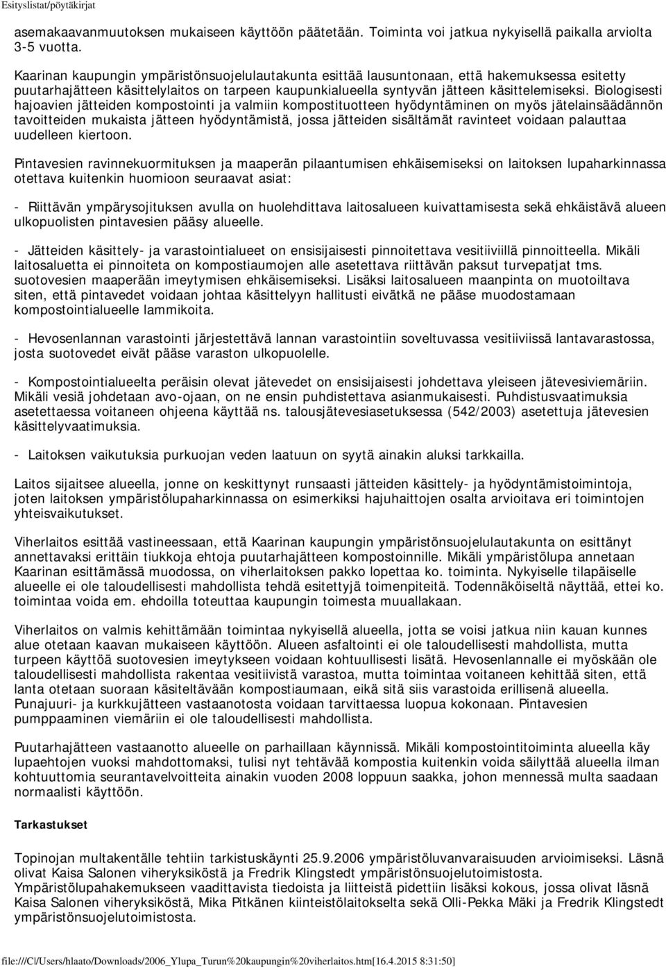 Biologisesti hajoavien jätteiden kompostointi ja valmiin kompostituotteen hyödyntäminen on myös jätelainsäädännön tavoitteiden mukaista jätteen hyödyntämistä, jossa jätteiden sisältämät ravinteet