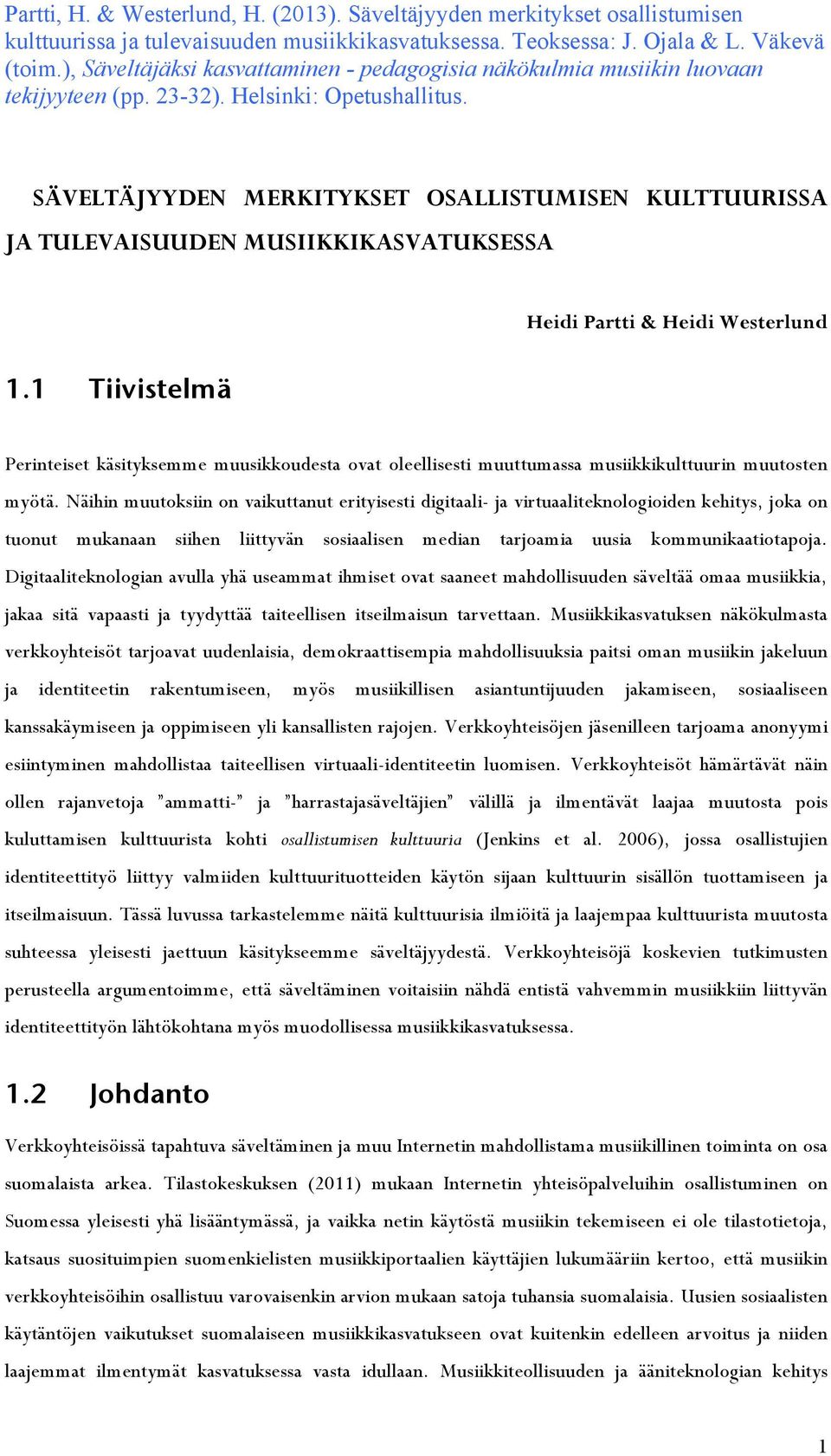 SÄVELTÄJYYDEN MERKITYKSET OSALLISTUMISEN KULTTUURISSA JA TULEVAISUUDEN MUSIIKKIKASVATUKSESSA Heidi Partti & Heidi Westerlund 1.