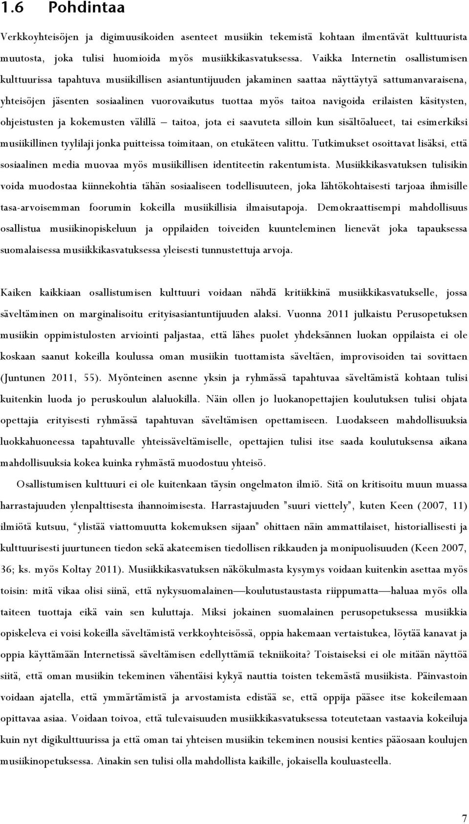 taitoa navigoida erilaisten käsitysten, ohjeistusten ja kokemusten välillä taitoa, jota ei saavuteta silloin kun sisältöalueet, tai esimerkiksi musiikillinen tyylilaji jonka puitteissa toimitaan, on