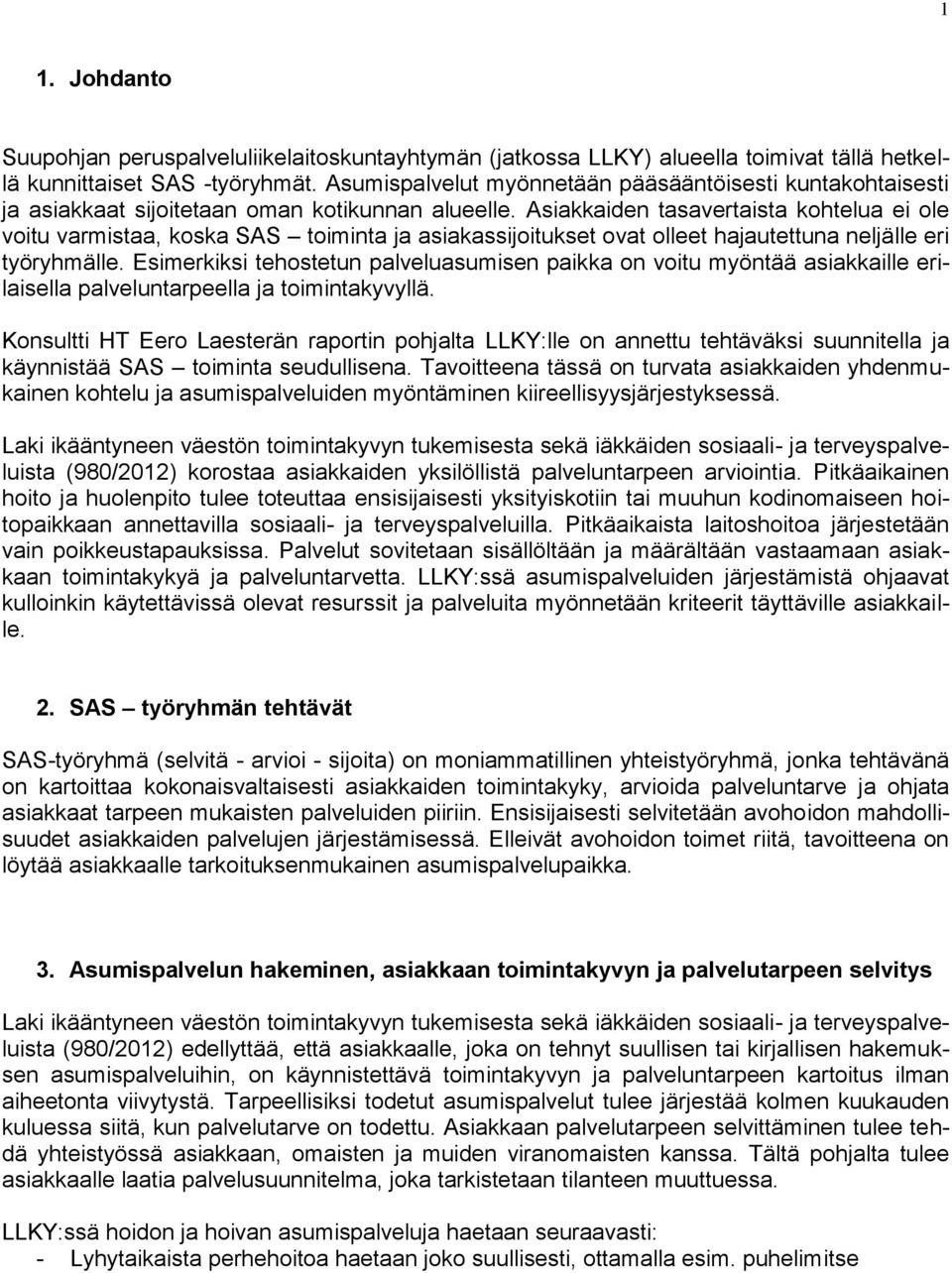 Asiakkaiden tasavertaista kohtelua ei ole voitu varmistaa, koska SAS toiminta ja asiakassijoitukset ovat olleet hajautettuna neljälle eri työryhmälle.