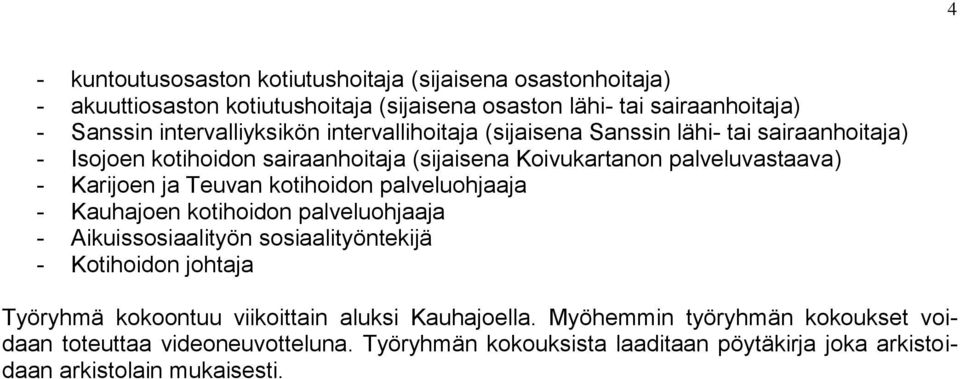 Karijoen ja Teuvan kotihoidon palveluohjaaja - Kauhajoen kotihoidon palveluohjaaja - Aikuissosiaalityön sosiaalityöntekijä - Kotihoidon johtaja Työryhmä kokoontuu