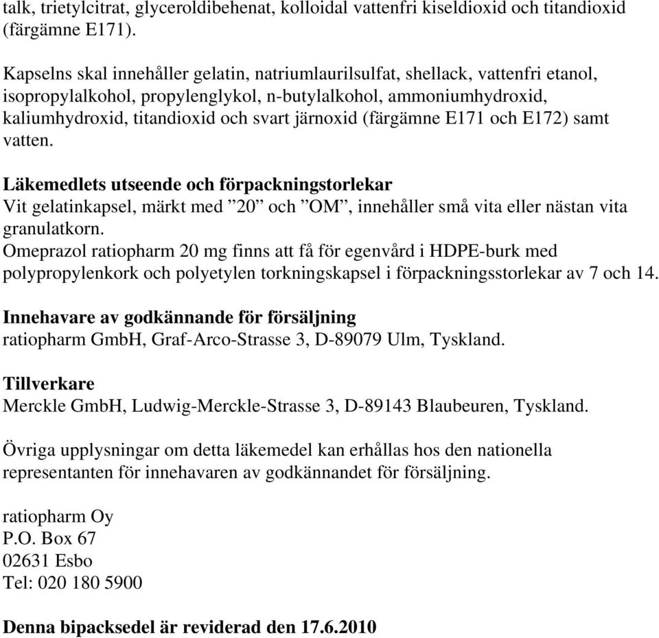 (färgämne E171 och E172) samt vatten. Läkemedlets utseende och förpackningstorlekar Vit gelatinkapsel, märkt med 20 och OM, innehåller små vita eller nästan vita granulatkorn.