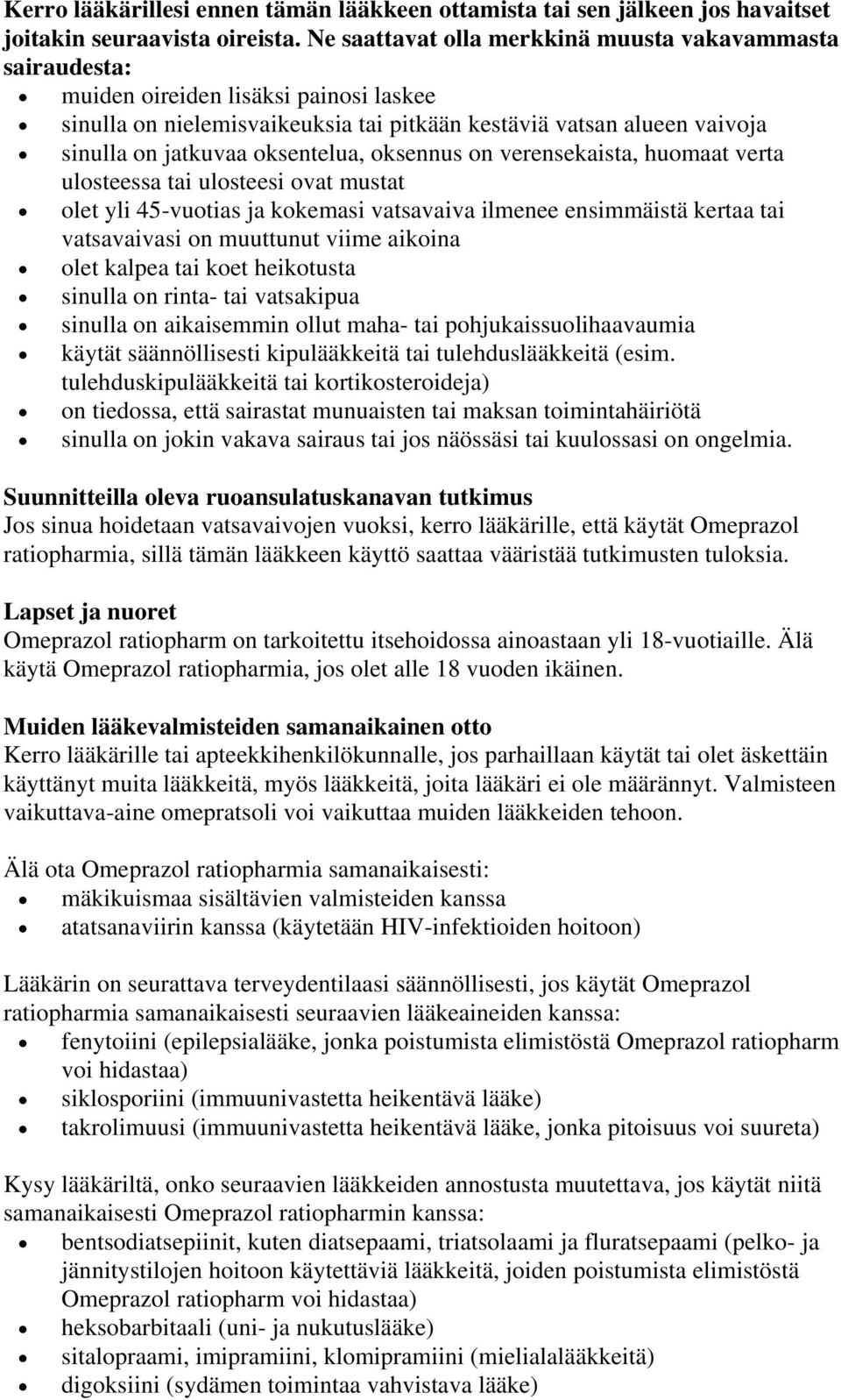oksentelua, oksennus on verensekaista, huomaat verta ulosteessa tai ulosteesi ovat mustat olet yli 45-vuotias ja kokemasi vatsavaiva ilmenee ensimmäistä kertaa tai vatsavaivasi on muuttunut viime