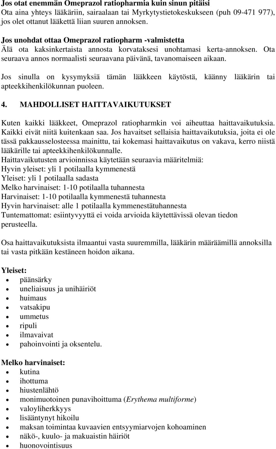 Jos sinulla on kysymyksiä tämän lääkkeen käytöstä, käänny lääkärin tai apteekkihenkilökunnan puoleen. 4.