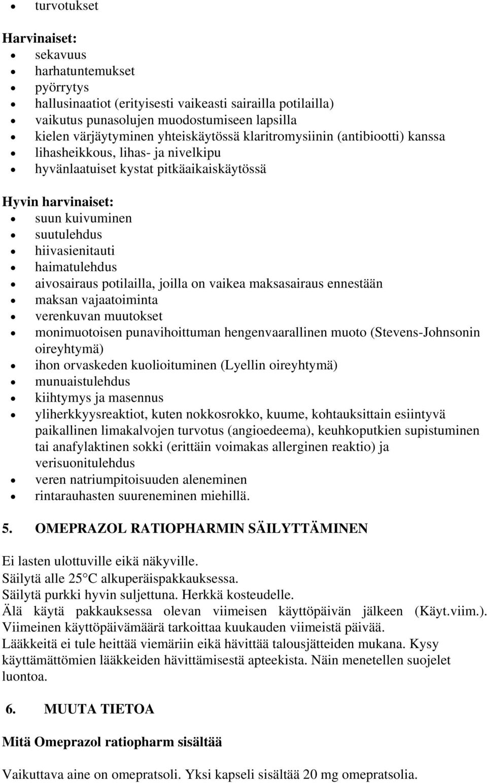 haimatulehdus aivosairaus potilailla, joilla on vaikea maksasairaus ennestään maksan vajaatoiminta verenkuvan muutokset monimuotoisen punavihoittuman hengenvaarallinen muoto (Stevens-Johnsonin